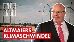 Klima: Wie ernst meint es Wirtschaftsminister Altmaier mit der Energiewende?