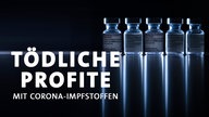 Tödliche Profite: Das Geschäft mit den Corona-Impfstoffen