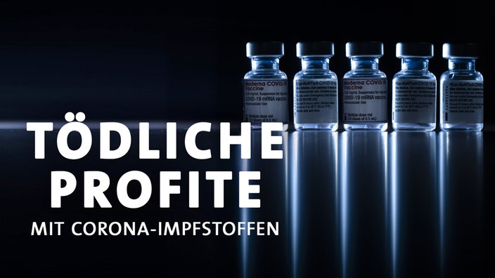 Tödliche Profite: Das Geschäft mit den Corona-Impfstoffen