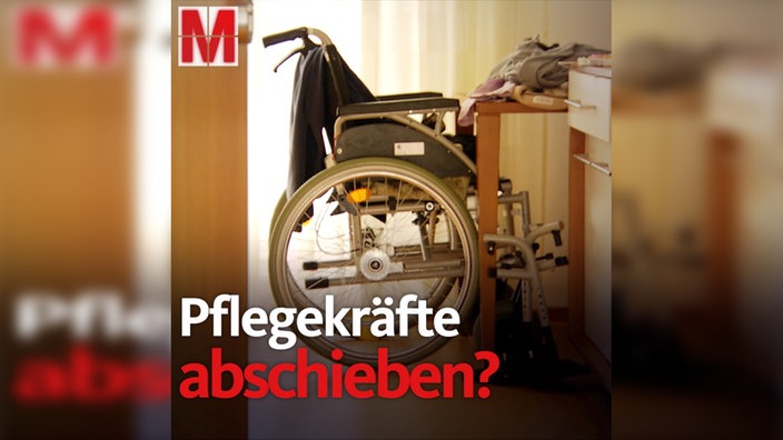 Monitor: Pflegekräfte abschieben?