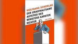 Buchcover: "Der unaufhaltsame Aufstieg des Ministers Karsten Richter" von Wolfgang Schorlau