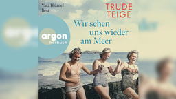 Titel des Hörbuchs: Trude Teige: Wir sehen uns wieder am Meer, Yara Blümel liest, argon Hörbuch, Drei Frauen in Badeanzug stehen lächelnd am Strand und halten sich an den Händen