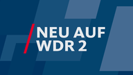 Neu auf WDR 2