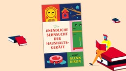 Cover des Buchs "Glenn Dixon - Die unendliche Sehnsucht der Haushaltsgeräte"