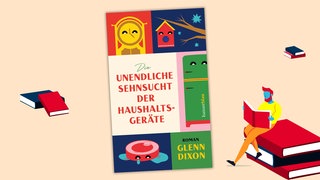 Cover des Buchs "Glenn Dixon - Die unendliche Sehnsucht der Haushaltsgeräte"