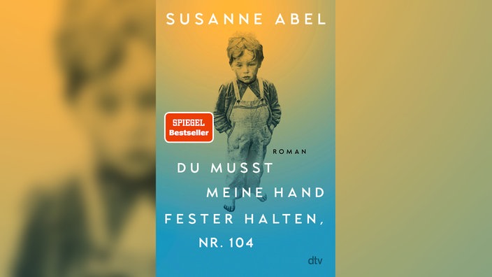 Buchcover: "Du musst meine Hand fester halten, Nr. 104" von Susanne Abel (gelb-blaues Cover mit der Abbildung eines kleinen Jungen)