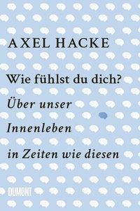 Buchcover: "Wie fühlst du dich? Über unser Innenleben in Zeiten wie diesen" von Axel Hacke