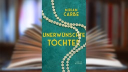Buchcover: "Unerwünschte Töchter" von Miriam Carbe