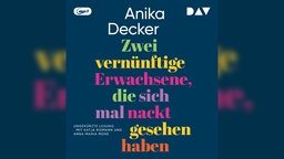 Das Cover des Hörbuchs zu Anika Deckers Roman "Zwei vernünftige Erwachsene, die sich mal nackt gesehen haben" zeigt den Titel in verschiedenen Farben auf dunkelblauem Hintergrund.